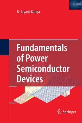 Fundamentals of Power Semiconductor Devices (Softcover Reprint of the Original 1st 2008)