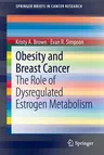 Obesity and Breast Cancer: The Role of Dysregulated Estrogen Metabolism (2014)