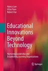 Educational Innovations Beyond Technology: Nurturing Leadership and Establishing Learning Organizations (2011)