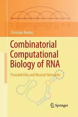 Combinatorial Computational Biology of RNA: Pseudoknots and Neutral Networks (2011)