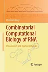 Combinatorial Computational Biology of RNA: Pseudoknots and Neutral Networks (2011)