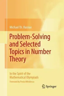 Problem-Solving and Selected Topics in Number Theory: In the Spirit of the Mathematical Olympiads (2011)