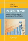 The Power of Profit: Business and Economic Analyses, Forecasting, and Stock Valuation (2010)