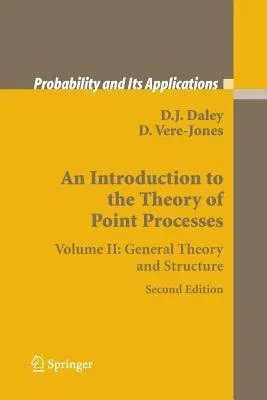 An Introduction to the Theory of Point Processes: Volume II: General Theory and Structure (2008)