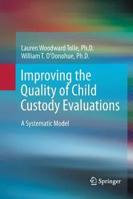 Improving the Quality of Child Custody Evaluations: A Systematic Model (2012)