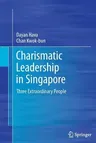 Charismatic Leadership in Singapore: Three Extraordinary People (2012)