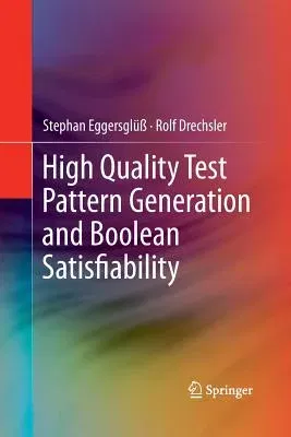 High Quality Test Pattern Generation and Boolean Satisfiability (2012)