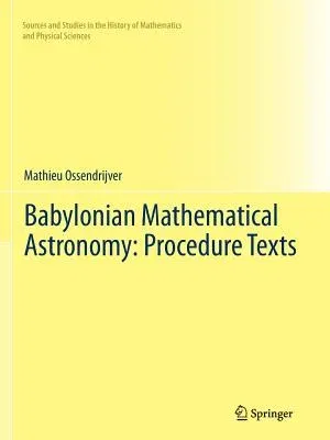 Babylonian Mathematical Astronomy: Procedure Texts (2012)