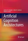 Artificial Cognition Architectures (Softcover Reprint of the Original 1st 2014)