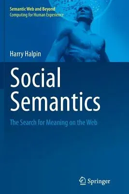 Social Semantics: The Search for Meaning on the Web (2013)