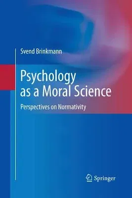 Psychology as a Moral Science: Perspectives on Normativity (2011)