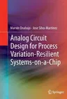 Analog Circuit Design for Process Variation-Resilient Systems-On-A-Chip (2012)