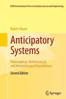 Anticipatory Systems: Philosophical, Mathematical, and Methodological Foundations (2012)