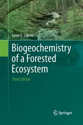 Biogeochemistry of a Forested Ecosystem (Softcover Reprint of the Original 3rd 2013)