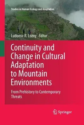 Continuity and Change in Cultural Adaptation to Mountain Environments: From Prehistory to Contemporary Threats (2013)