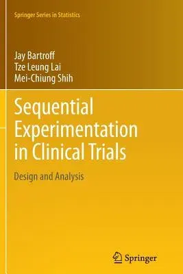 Sequential Experimentation in Clinical Trials: Design and Analysis (2013)