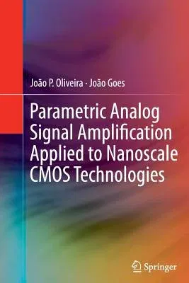 Parametric Analog Signal Amplification Applied to Nanoscale CMOS Technologies (2012)