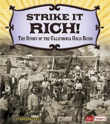 Strike It Rich!: The Story of the California Gold Rush