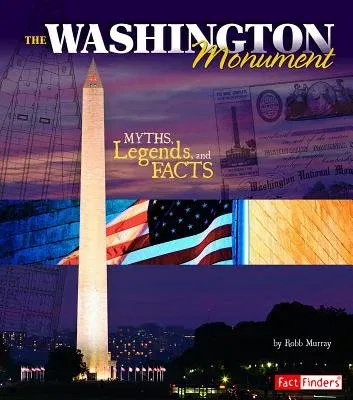 The Washington Monument: Myths, Legends, and Facts