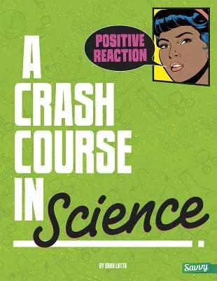 Positive Reaction!: A Crash Course in Science