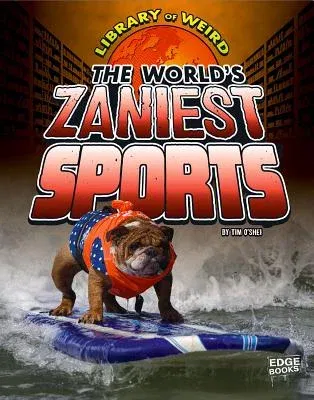 The World's Zaniest Sports