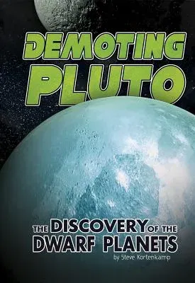 Demoting Pluto: The Discovery of Dwarf Planets