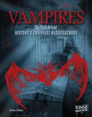 Vampires: The Truth Behind History's Creepiest Bloodsuckers