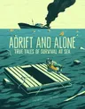 Adrift and Alone: True Stories of Survival at Sea