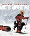 Helen Thayer's Arctic Adventure: A Woman and a Dog Walk to the North Pole