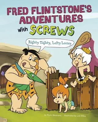 Fred Flintstone's Adventures with Screws: Righty Tighty, Lefty Loosey