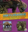 Ankylosaurus and Other Armored Dinosaurs: The Need-To-Know Facts