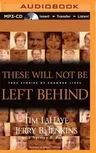 These Will Not Be Left Behind: True Stories of Changed Lives