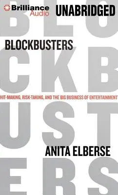 Blockbusters: Hit-Making, Risk-Taking, and the Big Business of Entertainment