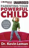 Parenting Your Powerful Child: Bringing an End to the Everyday Battles