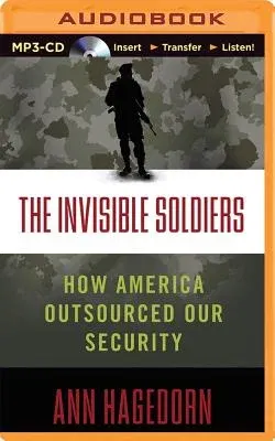 The Invisible Soldiers: How America Outsourced Our Security