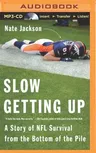 Slow Getting Up: A Story of NFL Survival from the Bottom of the Pile