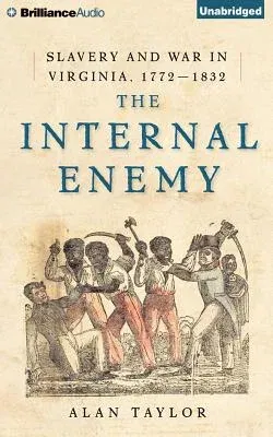 The Internal Enemy: Slavery and War in Virginia, 1772-1832