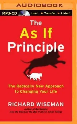 The as If Principle: The Radically New Approach to Changing Your Life