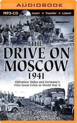 The Drive on Moscow, 1941: Operation Taifun and Germany's First Great Crisis of World War II