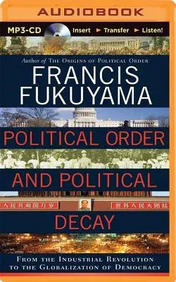 Political Order and Political Decay: From the Industrial Revolution to the Globalization of Democracy