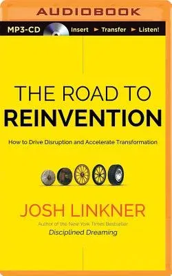 The Road to Reinvention: How to Drive Disruption and Accelerate Transformation