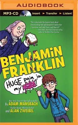 Benjamin Franklin: Huge Pain in My...