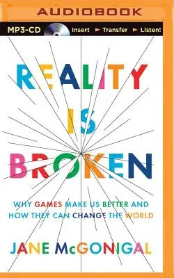 Reality Is Broken: Why Games Make Us Better and How They Can Change the World