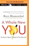 A Whole New You: Six Steps to Ignite Change for Your Best Life