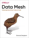 Data Mesh: Delivering Data-Driven Value at Scale