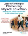 Lesson Planning for Elementary Physical Education: Meeting the National Standards & Grade-Level Outcomes