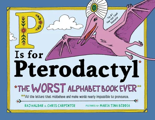 P Is for Pterodactyl: The Worst Alphabet Book Ever