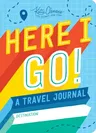 Here I Go!: A Travel Journal