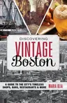 Discovering Vintage Boston: A Guide to the City's Timeless Shops, Bars, Restaurants & More