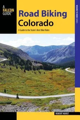 Road Biking Colorado: A Guide to the State's Best Bike Rides